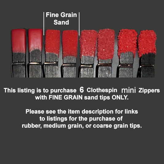 6 Pin Mini Zipper With FINE GRAIN Sand Tips. NEW Clothespin & Sand Tip Colors Available. Serious Sadists/Masochists only!